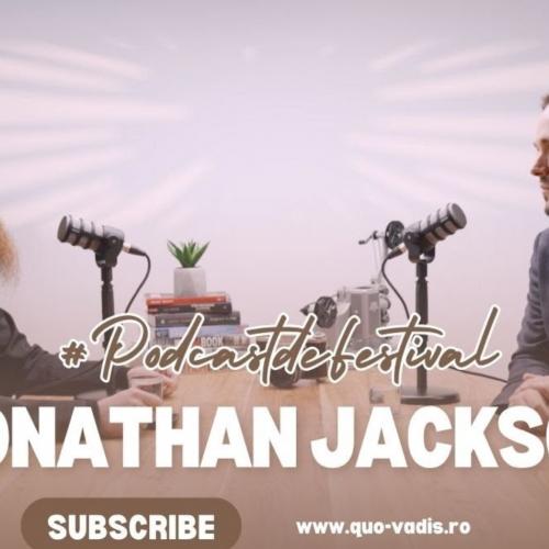  #PodcastdeFestival cu Jonathan Jackson (Quo Vadis, editia I, noiembrie 2024) 